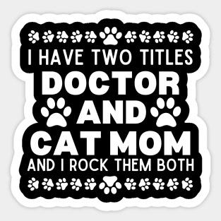 Hilarious Cat Mom Doctor Lifestyle Saying - I Have Two Titles Doctor and Cat Mom and I Rock Them Both - Doctor's Life with Cats Gift Idea Sticker